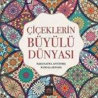 Ciceklerin Büyülü Dünyasi Rahatlatici, Anti Stres Mandala Boyama - Kolektif