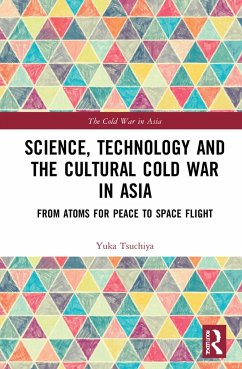 Science, Technology and the Cultural Cold War in Asia - Moriguchi Tsuchiya, Yuka