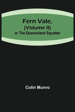 Fern Vale,( Volume II)or the Queensland Squatter - Munro, Colin