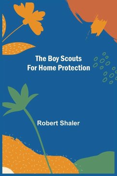 The Boy Scouts for Home Protection - Shaler, Robert