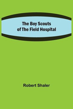 The Boy Scouts of the Field Hospital - Shaler, Robert