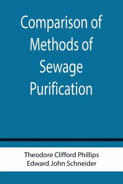 Comparison of Methods of Sewage Purification - Clifford Phillips, Theodore; John Schneider, Edward