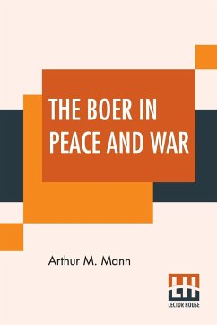 The Boer In Peace And War - Mann, Arthur M.