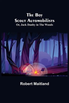 The Boy Scout Automobilists; Or, Jack Danby in the Woods - Maitland, Robert