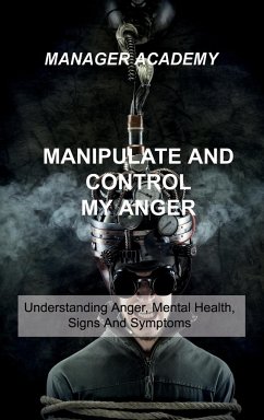Manipulate and Control My Anger: Understanding Anger, Mental Health, Signs And Symptoms - Academy, Manager