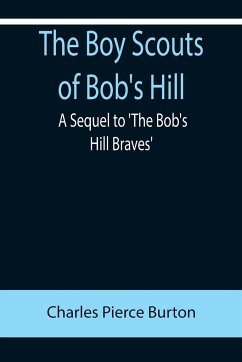 The Boy Scouts of Bob's Hill; A Sequel to 'The Bob's Hill Braves' - Pierce Burton, Charles