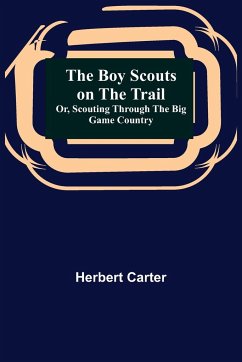 The Boy Scouts on the Trail; or, Scouting through the Big Game Country - Carter, Herbert