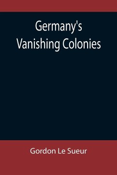 Germany's Vanishing Colonies - Le Sueur, Gordon