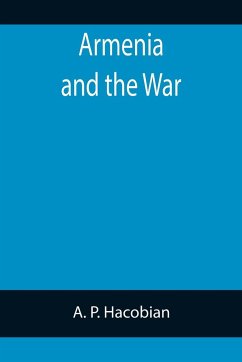 Armenia and the War - P. Hacobian, A.