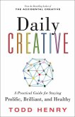 Daily Creative: A Practical Guide for Staying Prolific, Brilliant, and Healthy
