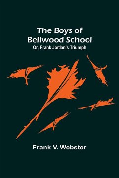 The Boys of Bellwood School; Or, Frank Jordan's Triumph - V. Webster, Frank