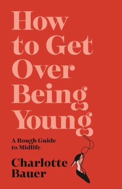 How to Get Over Being Young - Bauer, Charlotte