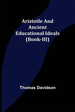 Aristotle and Ancient Educational Ideals (Book-III) - Davidson, Thomas