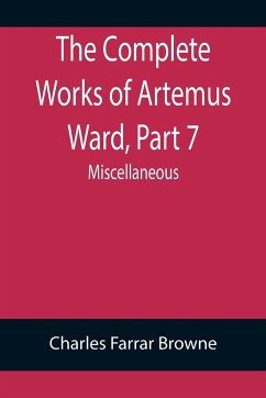 The Complete Works of Artemus Ward, Part 7 - Farrar Browne, Charles