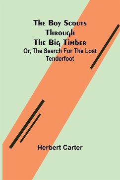 The Boy Scouts Through the Big Timber; Or, The Search for the Lost Tenderfoot - Carter, Herbert