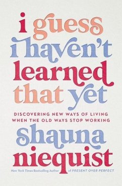 I Guess I Haven't Learned That Yet - Niequist, Shauna