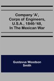 Company 'A', corps of engineers, U.S.A., 1846-'48, in the Mexican war