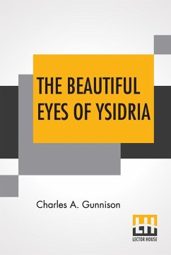 The Beautiful Eyes Of Ysidria - Gunnison, Charles A.