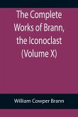 The Complete Works of Brann, the Iconoclast (Volume X)