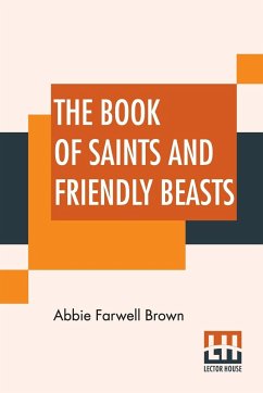 The Book Of Saints And Friendly Beasts - Brown, Abbie Farwell