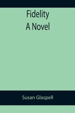 Fidelity A Novel - Glaspell, Susan