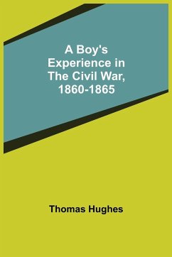 A Boy's Experience in the Civil War, 1860-1865 - Hughes, Thomas