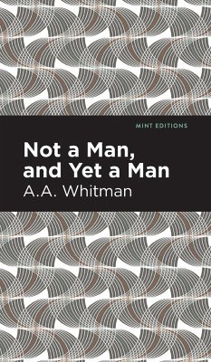 Not a Man, and Yet a Man - Whitman, A. A.