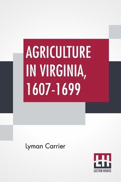 Agriculture In Virginia, 1607-1699 - Carrier, Lyman