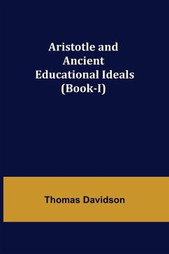 Aristotle and Ancient Educational Ideals (Book-I) - Davidson, Thomas