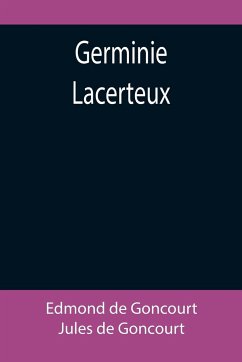 Germinie Lacerteux - De Goncourt, Jules; de Goncourt, Edmond