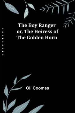 The Boy Ranger; or, The Heiress of the Golden Horn - Coomes, Oll