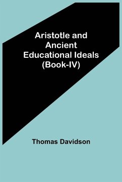 Aristotle and Ancient Educational Ideals (Book-IV) - Davidson, Thomas