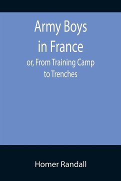 Army Boys in France; or, From Training Camp to Trenches - Randall, Homer