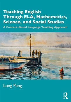 Teaching English Through ELA, Mathematics, Science, and Social Studies - Peng, Long