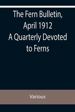The Fern Bulletin, April 1912 A Quarterly Devoted to Ferns - Various