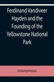Ferdinand Vandiveer Hayden and the Founding of the Yellowstone National Park