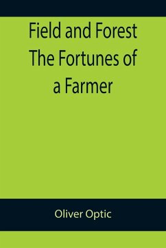 Field and Forest The Fortunes of a Farmer - Optic, Oliver