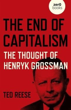 End of Capitalism, The: The Thought of Henryk Grossman - Reese, Ted