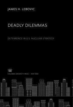 Deadly Dilemmas: Deterrence in U.S. Nuclear Strategy (eBook, PDF) - Lebovic, James H.