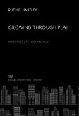 Growing Through Play Experiences of Teddy and Bud (eBook, PDF) Growing Through Play Experiences of Teddy and Bud (eBook, PDF)