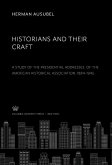 Historians and Their Craft:. a Study of the Presidential Addresses. of the American Historical Association, 1884-1945 (eBook, PDF)