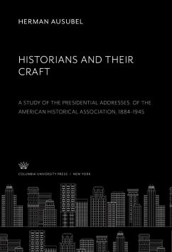 Historians and Their Craft:. a Study of the Presidential Addresses. of the American Historical Association, 1884-1945 (eBook, PDF) Cover Historians and Their Craft:. a Study of the Presidential Addresses. of the American Historical Association, 1884-1945 (eBook, PDF)