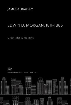 Edwin D. Morgan 1811-1883 (eBook, PDF) - Rawley, James A. Edwin D. Morgan 1811-1883 (eBook, PDF) - Rawley, James A.