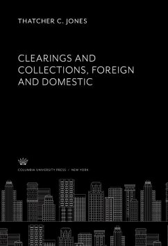 Clearings and Collections; Foreign and Domestic (eBook, PDF) - Jones, Thatcher C.