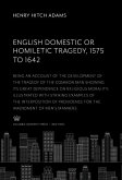 English Domestic Or, Homiletic Tragedy 1575 to 1642 (eBook, PDF) English Domestic Or, Homiletic Tragedy 1575 to 1642 (eBook, PDF)