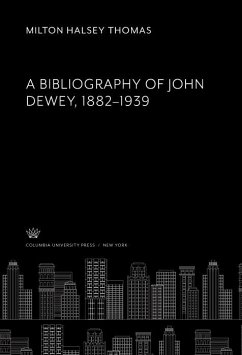 A Bibliography of John Dewey 1882-1939 (eBook, PDF) - Thomas, Milton Halsey