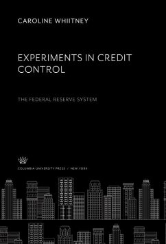 Experiments in Credit Control the Federal Reserve System (eBook, PDF) - Whiitney, Caroline