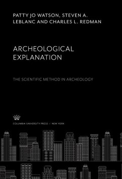 Archeological Explanation. the Scientific Method in Archeology (eBook, PDF) - Leblanc, Steven A.; Redman, Charles L.; Watson, Patty Jo