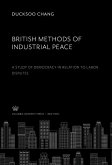 British Methods of Industrial Peace. a Study of Democracy in Relation to Labor Disputes (eBook, PDF)