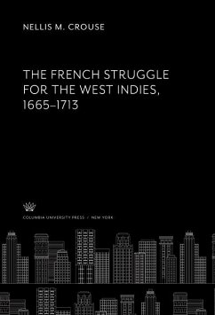 The French Struggle for the West Indies 1665-1713 (eBook, PDF) - Crouse, Nellis M. The French Struggle for the West Indies 1665-1713 (eBook, PDF) - Crouse, Nellis M.